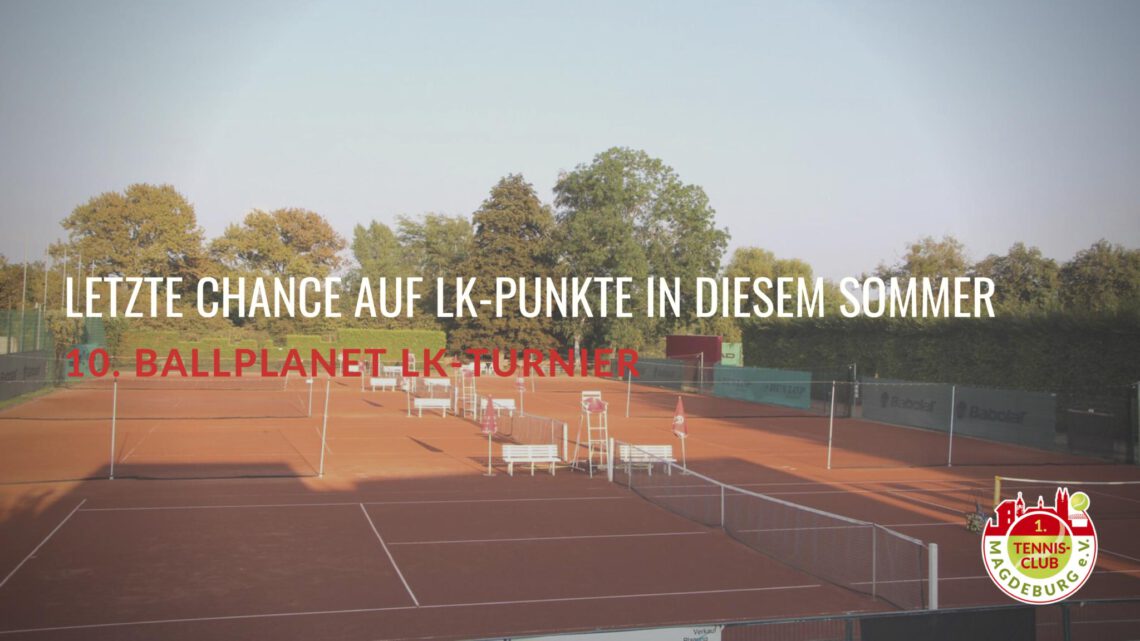 10. Ballplanet LK-Turnier: Letzte Chance auf LK-Punkte auf der Tennisanlage des 1. TC Magdeburg in diesem Sommer