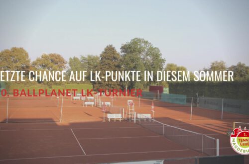 10. Ballplanet LK-Turnier: Letzte Chance auf LK-Punkte auf der Tennisanlage des 1. TC Magdeburg in diesem Sommer